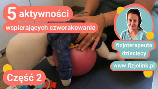 [Video] 5 aktywności wspierających czworakowanie - część 2