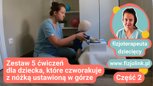 [Video] Zestaw 5 ćwiczeń dla dziecka, które czworakuje z nóżką ustawioną w górze, część 2