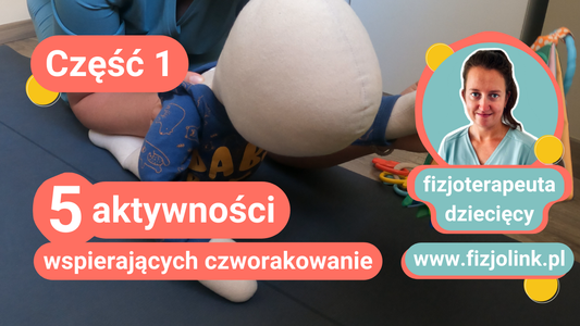 [Video] 5 aktywności wspierających czworakowanie - część 1